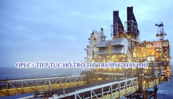 OPEC+ CAM KẾT TIẾP TỤC HỖ TRỢ THỊ TRƯỜNG DẦU MỎ