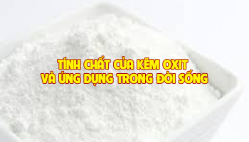 TÍNH CHẤT CỦA KẼM OXIT VÀ ỨNG DỤNG TRONG ĐỜI SỐNG