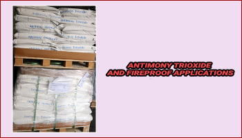 ANTIMONY TRIOXIDE VÀ ỨNG DỤNG CHỐNG CHÁY