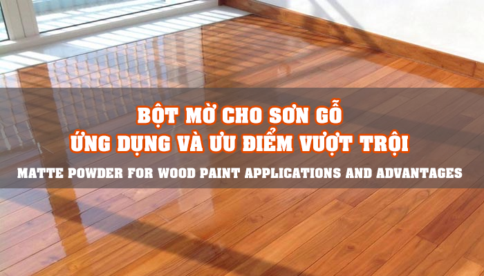 MATTE POWDER FOR WOOD PAINT  APPLICATIONS AND ADVANTAGES 