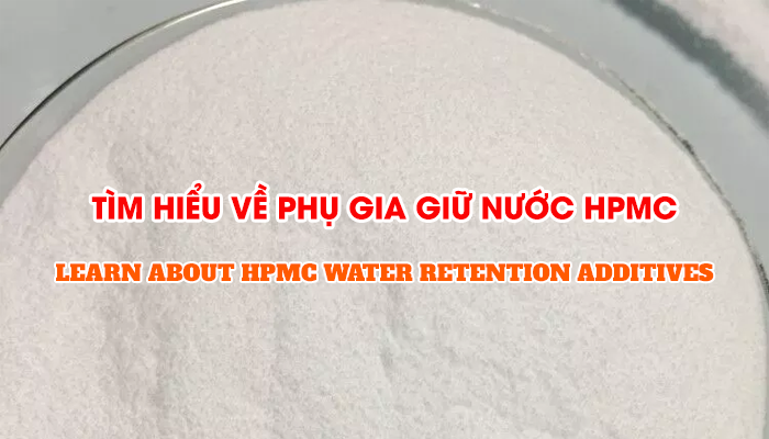 LEARN ABOUT HPMC WATER RETENTION ADDITIVES