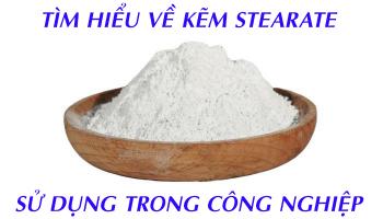 TÌM HIỂU VỀ KẼM STEARATE SỬ DỤNG TRONG CÔNG NGHIỆP