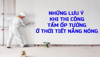 NHỮNG LƯU Ý KHI THI CÔNG TẤM ỐP TƯỜNG Ở THỜI  TIẾT NẮNG NÓNG