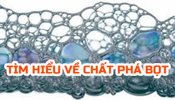 TÌM HIỂU VỀ CHẤT PHÁ BỌT