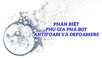 PHÂN BIỆT GIỮA PHỤ GIA PHÁ BỌT ANTIFOAM VÀ DEFOAMERS