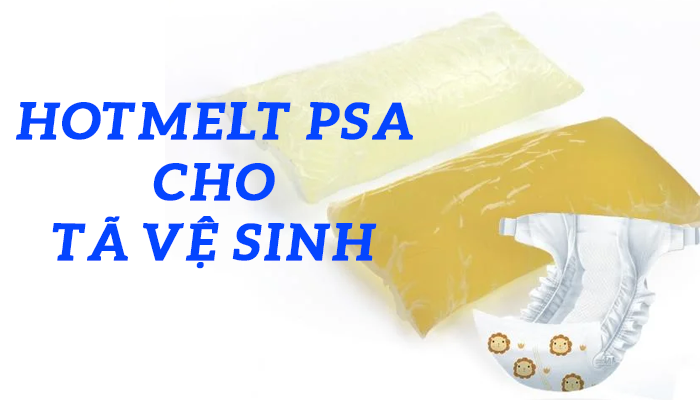 HOTMELT PSA CHO TÃ VỆ SINH