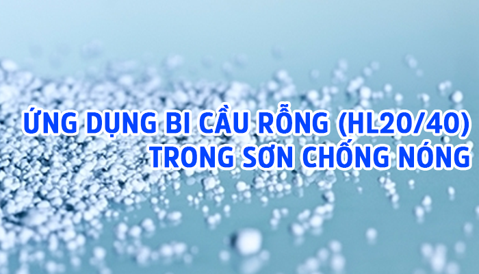 ỨNG DỤNG BI CẦU RỖNG (HL20/40) TRONG SƠN CHỐNG NÓNG