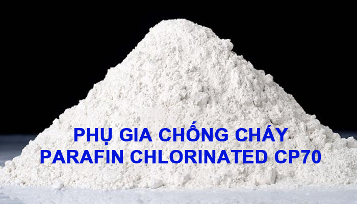 PHỤ GIA CHỐNG CHÁY PARAFIN CHLORINATED CP70