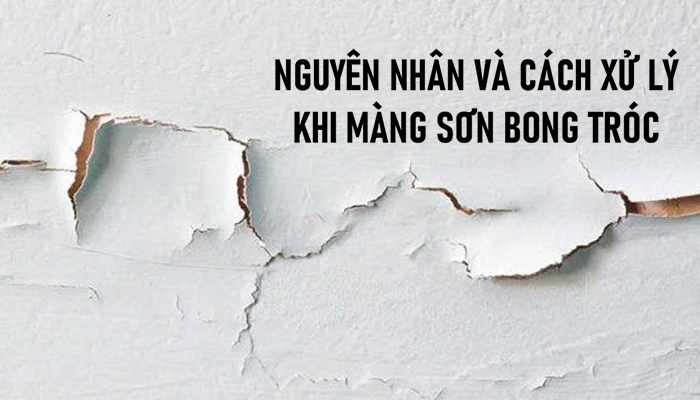 NGUYÊN NHÂN VÀ CÁCH XỬ LÝ KHI MÀNG SƠN BONG TRÓC