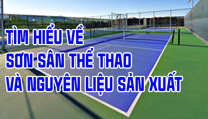 TÌM HIỂU VỀ SƠN SÂN THỂ THAO VÀ NGUYÊN LIỆU SẢN XUẤT