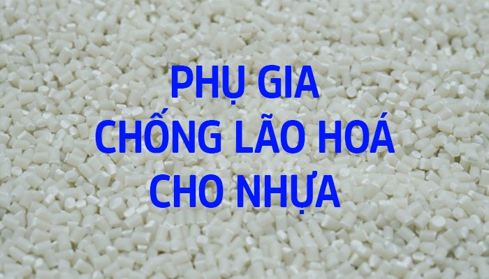 PHỤ GIA CHỐNG LÃO HÓA CHO NHỰA